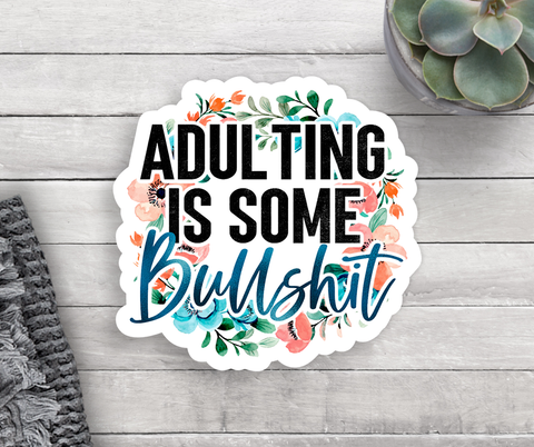 Adulting Is Some Bulls***  Vinyl Sticker