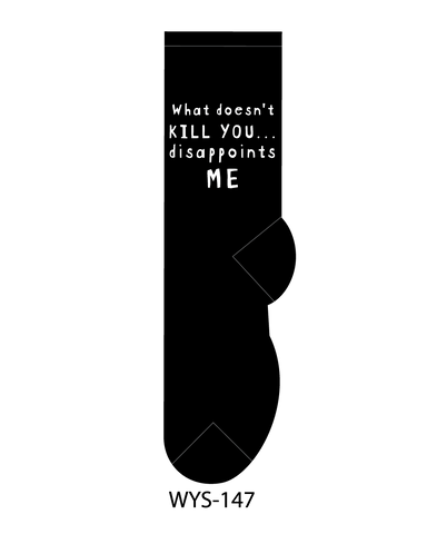 Black background with white text 'What doesn't KILL YOU... disappoints ME'.
