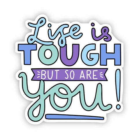 Life is Tough But So Are You! Multi Color Sticker