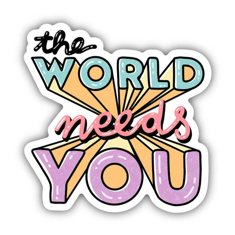 The World Needs You Sticker - Mental Health