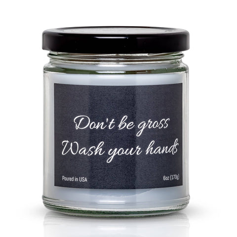 Don't Be Gross, Wash Your Hands 6oz Candle Ginger Lime
