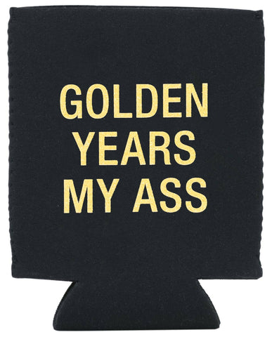 Golden years my ass koozie