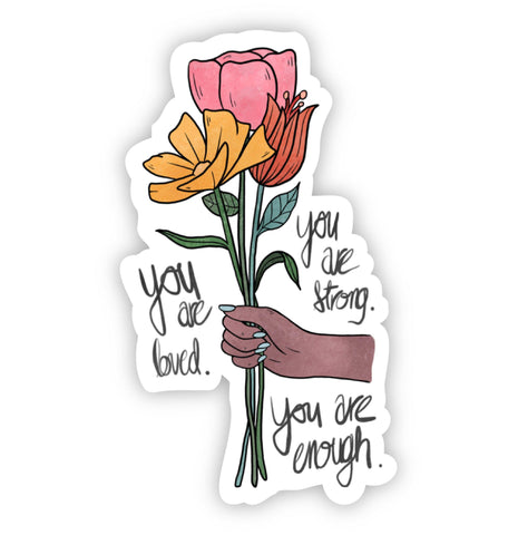 You Are Loved. You Are Strong. You Are Enough Floral Sticker